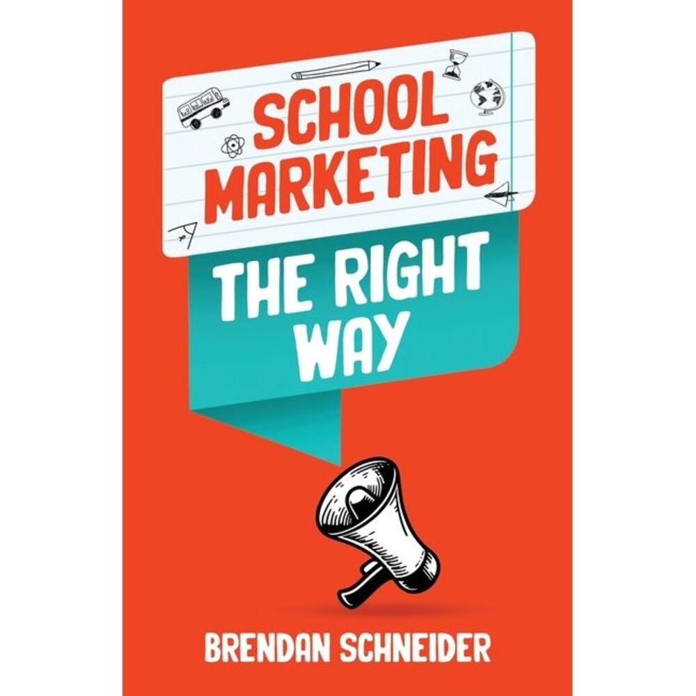 School Marketing The Right Way -- Schneider
